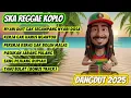 Lagu SKA REGGAE KOPLO 2025 | Lagu Semangat Kerja \u0026 Pejuang Rupiah FULL ALBUM