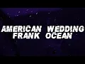 Frank Ocean - American Wedding (Lyrics)