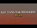 Teja - Kau Yang Tak Mengerti [Lirik]