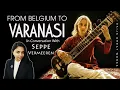 Lagu Belgium To Varanasi | The Journey Of A Sitarist | Seppe Vermeeren