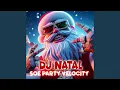 Lagu DJ NATAL SOE PARTY VELOCITY