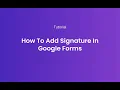 How to add signature in Google Forms