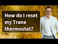 How do I reset my Trane thermostat