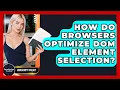 How Do Browsers Optimize DOM Element Selection - JavaScript Toolkit