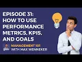 Episode 31 How To Use Performance Metrics KPIs and Goals Management 101 Podcast