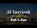 Surah Al Insyirah Full ½ Jam TANPA IKLAN - Muhammad Al Muqit