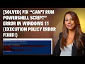 SOLVED Fix Can t Run PowerShell Script Error in Windows 11 Execution Policy Error Fixed