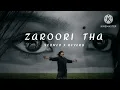 Zaroori Tha 🥀 | Rahat Fateh Ali Khan   |Slow+Reverb | Sad Love Song ❤️‍🩹