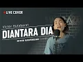 DIANTARA DIA - Victor Huabarat (Live Cover by Mitha Kawengian)