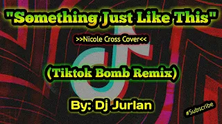 Download Something Just Like This (Tiktok Bomb Remix) I DjJurlan Remix | Nicole Cross Cover | Budots Remix MP3