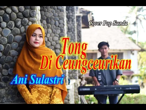 Download MP3 Ani Sulastri - TONG DICEUNGCEURIKAN (Official Music Video)