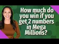 How much do you win if you get 2 numbers in Mega Millions