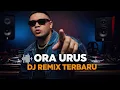 DJ ORA URUS REMIX VIRAL FYP TIKTOK TERBARU