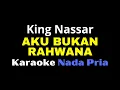 Download Lagu KARAOKE AKU BUKAN RAHWANA - KING NASSAR || NADA PRIA