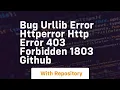 BUG urllib error HTTPError HTTP Error 403 Forbidden 1803 GitHub