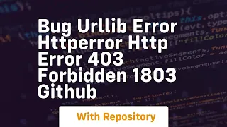 BUG urllib error HTTPError HTTP Error 403 Forbidden 1803 GitHub