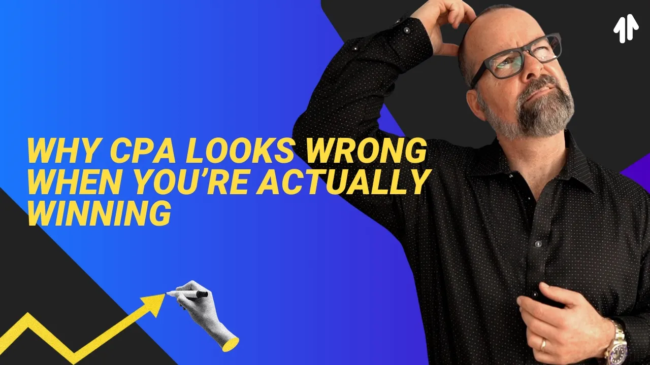Why CPA Looks Wrong When You’re Actually Winning