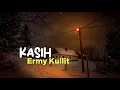 Download Lagu ERMY KULLIT - Kasih ( Lirik )