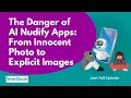 The Dangers of AI Nudify Apps From Innocent Photo to Explicit Image