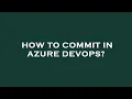 How to commit in azure devops