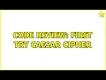 Code Review First try Caesar Cipher 2 Solutions