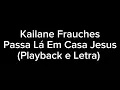 Kailane FrauchesPassa Lá Em Casa Jesus (playback com letra)