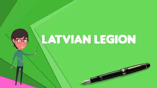 What is Latvian Legion Explain Latvian Legion Define Latvian Legion Meaning of Latvian Legion