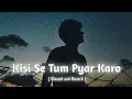 Download Lagu Kisi Se Tum Pyar Karo ( Slowed \u0026 Reverb ) Song. Kumar Sanu \u0026 Alka Yagnik . Lofi Mix #lofimusic