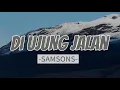 Download Lagu SamSonS - Di UJUNG JALAN   || Lyrics