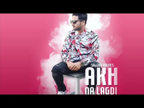 Download MP3 Akh na lagdi full audio sajjan adeeb full original song leaked100%