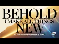 Lagu Behold I Make All Things New - Activating Beginner's Mind