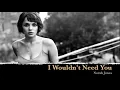 Norah Jones - I Wouldn't Need You