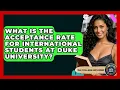 What Is The Acceptance Rate For International Students At Duke University - The College Explorer