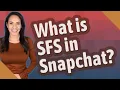 What is SFS in Snapchat