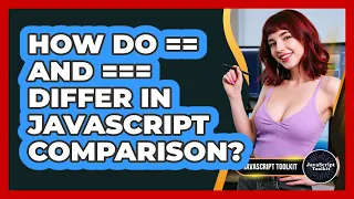 How Do And Differ In JavaScript Comparison - JavaScript Toolkit