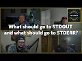 When to use STDOUT and when to use STDERR