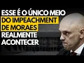 Lagu A ÚNICA possibilidade do IMPEACHMENT DE MORAES realmente acontecer
