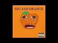 Download Lagu BIG Sad Orange -FULL ALBUM (Scrapped)