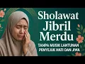 Lagu Sholawat Jibril Merdu Tanpa Musik | Lantunan Penyejuk Hati dan Jiwa 🌿