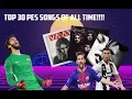 TOP 30 BEST PES SONGS OF ALL TIME!!!   -°PES 2020 COUNTDOWN°-
