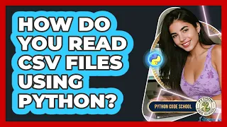 How Do You Read CSV Files Using Python - Python Code School