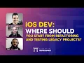 iOS DEV Where should you start from refactoring and testing legacy projects ED Clips