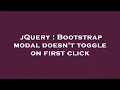 jQuery Bootstrap modal doesn t toggle on first click