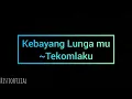 Kebayang Lungamu ~Tekomlaku (Lirik)