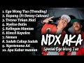 Lagu NDX AKA | KUMPULAN LAGU NDX AKA | TRENDING 2025
