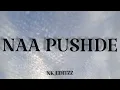 Naa pushde (lyrics)|NK_EDITZZ |Saivi fareed
