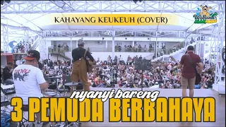 Download 3 PEMUDA BERBAHAYA | KAHAYANG KEUKEUH COVER MP3