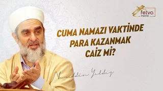 Cuma namazı vaktinde para kazanmak caiz mi?