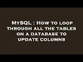 MySQL How to loop through all the tables on a database to update columns