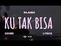 SLANK – KU TAK BISA – Lyric \u0026 cover ( Cover By REGITA ECHA)